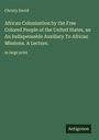 Christy David: African Colonization by the Free Colored People of the United States, an An Indispensable Auxiliary To African Missions. A Lecture., Buch