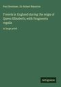 Paul Hentzner: Travels in England during the reign of Queen Elizabeth; with Fragmenta regalia, Buch
