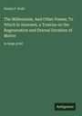 Parley P. Pratt: The Millennium, And Other Poems; To Which Is Annexed, a Treatise on the Regeneration and Eternal Duration of Matter, Buch