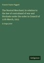 Francis Taylor Piggott: The Neutral Merchant; In relation to the law of contraband of war and blockade under the order in Council of 11th March, 1915, Buch