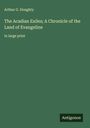 Arthur G. Doughty: The Acadian Exiles; A Chronicle of the Land of Evangeline, Buch