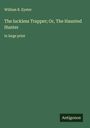 William R. Eyster: The luckless Trapper; Or, The Haunted Hunter, Buch