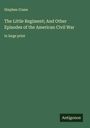 Stephen Crane: The Little Regiment; And Other Episodes of the American Civil War, Buch