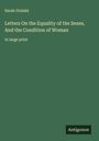 Sarah Grimké: Letters On the Equality of the Sexes, And the Condition of Woman, Buch