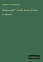 Catherine Louisa Pirkis: Disappeared From Her Home; A Novel, Buch