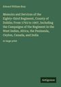 Edward William Bray: Memoirs and Services of the Eighty-third Regiment, County of Dublin; From 1793 to 1907, Including the Campaigns of the Regiment in the West Indies, Africa, the Peninsula, Ceylon, Canada, and India, Buch