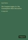 Izaak Walton: The Complete Angler; Or, The Contemplative Man's Recreation, Buch