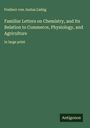 Freiherr von Justus Liebig: Familiar Letters on Chemistry, and Its Relation to Commerce, Physiology, and Agriculture, Buch