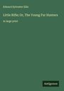 Edward Sylvester Ellis: Little Rifle; Or, The Young Fur Hunters, Buch