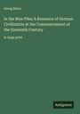 Georg Ebers: In the Blue Pike; A Romance of German Civilization at the Commencement of the Sixteenth Century, Buch