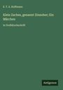 E. T. A. Hoffmann: Klein Zaches, genannt Zinnober; Ein Märchen, Buch