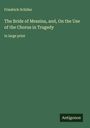 Friedrich Schiller: The Bride of Messina, and, On the Use of the Chorus in Tragedy, Buch