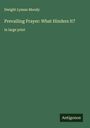 Dwight Lyman Moody: Prevailing Prayer: What Hinders It?, Buch