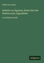Achim Von Arnim: Isabella von Ägypten; Kaiser Karl des Fünften erste Jugendliebe, Buch