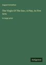 August Kotzebue: The Virgin Of The Sun ; A Play, In Five Acts, Buch