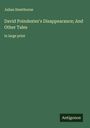 Julian Hawthorne: David Poindexter's Disappearance; And Other Tales, Buch
