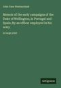 John Fane Westmorland: Memoir of the early campaigns of the Duke of Wellington, in Portugal and Spain; By an officer employed in his army, Buch