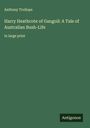 Anthony Trollope: Harry Heathcote of Gangoil: A Tale of Australian Bush-Life, Buch