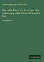 Catharine Parr Strickland Traill: Afar In the Forest; Or, Pictures of Life and Scenery in the Woods of Canada, A Tale, Buch