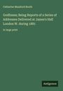 Catherine Mumford Booth: Godliness; Being Reports of a Series of Addresses Delivered at James's Hall London W. during 1881, Buch