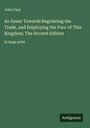 John Cary: An Essay Towards Regulating the Trade, and Employing the Poor of This Kingdom; The Second Edition, Buch