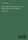 T. C. Harbaugh: Silver Rifle, the Girl Trailer; Or, The White Tigers of Lake Superior, Buch