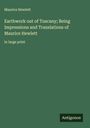 Maurice Hewlett: Earthwork out of Tuscany; Being Impressions and Translations of Maurice Hewlett, Buch