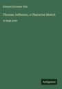 Edward Sylvester Ellis: Thomas Jefferson, a Character Sketch, Buch