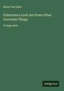 Henry Van Dyke: Fisherman's Luck and Some Other Uncertain Things, Buch