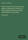 Andrew J. Blackbird: History of the Ottawa and Chippewa Indians of Michigan; A Grammar of Their Language, and Personal and Family History of the Author, Buch