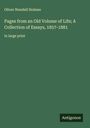 Oliver Wendell Holmes: Pages from an Old Volume of Life; A Collection of Essays, 1857-1881, Buch