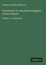 Thomas Chandler Haliburton: The Attaché; Or, Sam Slick in England, In Two Volumes, Buch