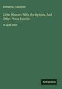 Richard Le Gallienne: Little Dinners With the Sphinx; And Other Prose Fancies, Buch