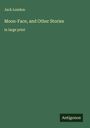 Jack London: Moon-Face, and Other Stories, Buch