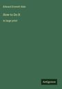 Edward Everett Hale: How to Do It, Buch