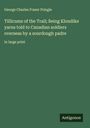 George Charles Fraser Pringle: Tillicums of the Trail; Being Klondike yarns told to Canadian soldiers overseas by a sourdough padre, Buch