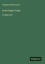 Frederick Philip Grove: Over Prairie Trails, Buch