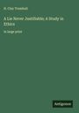 H. Clay Trumbull: A Lie Never Justifiable; A Study in Ethics, Buch