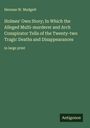 Herman W. Mudgett: Holmes' Own Story; In Which the Alleged Multi-murderer and Arch Conspirator Tells of the Twenty-two Tragic Deaths and Disappearances, Buch