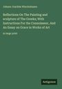 Johann Joachim Winckelmann: Reflections On The Painting and sculpture of The Greeks; With Instructions For the Connoisseur, And An Essay on Grace in Works of Art, Buch