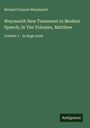 Richard Francis Weymouth: Weymouth New Testament in Modern Speech; In Ten Volumes, Matthew, Buch