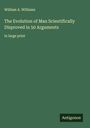 William A. Williams: The Evolution of Man Scientifically Disproved in 50 Arguments, Buch