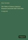 Henry Van Dyke: The Valley of Vision: A Book of Romance and Some Half-Told Tales, Buch