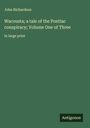 John Richardson: Wacousta; a tale of the Pontiac conspiracy; Volume One of Three, Buch