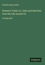 Timothy Shay Arthur: Woman's Trials; Or, Tales and Sketches from the Life around Us, Buch