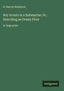 G. Harvey Ralphson: Boy Scouts in a Submarine; Or, Searching an Ocean Floor, Buch