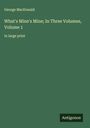 George Macdonald: What's Mine's Mine; In Three Volumes, Volume 1, Buch