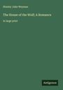 Stanley John Weyman: The House of the Wolf; A Romance, Buch