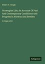 Ethlyn T. Clough: Norwegian Life; An Account Of Past And Contemporary Conditions And Progress In Norway And Sweden, Buch
