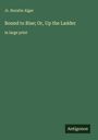 Jr. Horatio Alger: Bound to Rise; Or, Up the Ladder, Buch